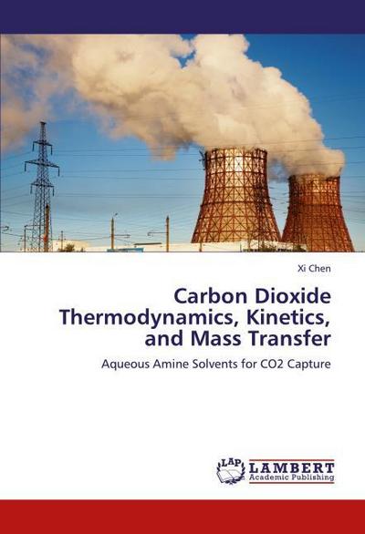 Carbon Dioxide Thermodynamics, Kinetics, and Mass Transfer