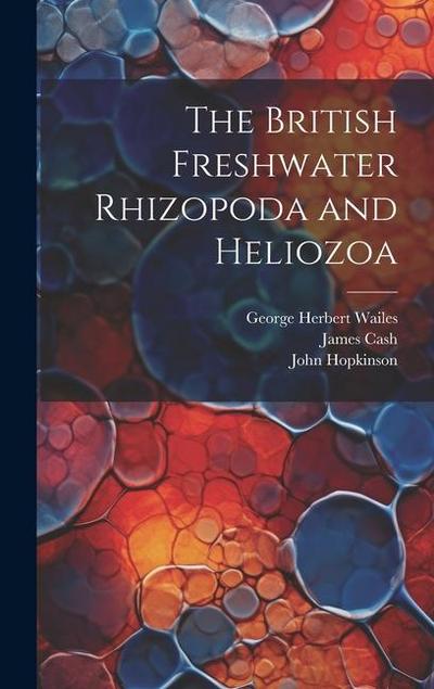 The British Freshwater Rhizopoda and Heliozoa