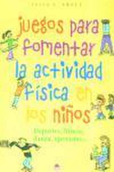 Juegos para fomentar la actividad física en los niños : deportes, fitness, danza, ejercicios