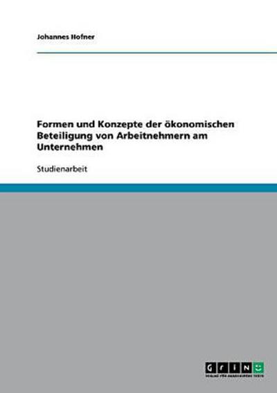 Formen und Konzepte der ökonomischen Beteiligung von Arbeitnehmern am Unternehmen