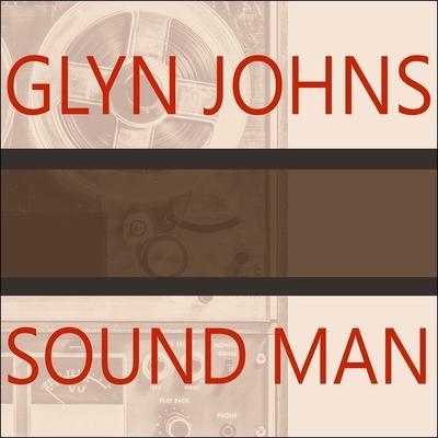 Sound Man Lib/E: A Life Recording Hits with the Rolling Stones, the Who, Led Zeppelin, the Eagles, Eric Clapton, the Faces...