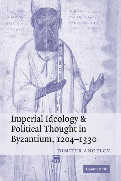 Imperial Ideology and Political Thought in Byzantium, 1204 1330