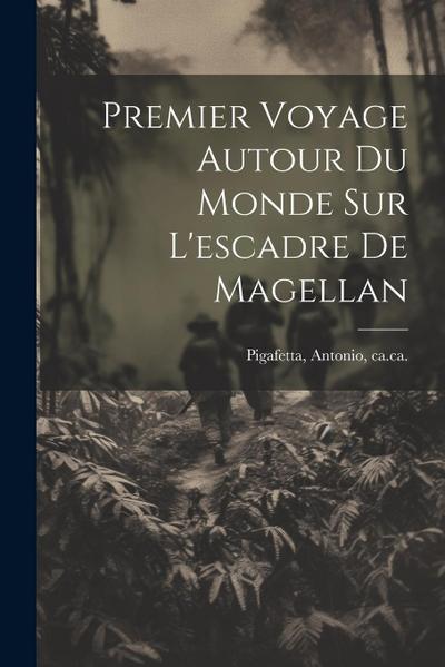 Premier Voyage Autour Du Monde Sur L’escadre De Magellan