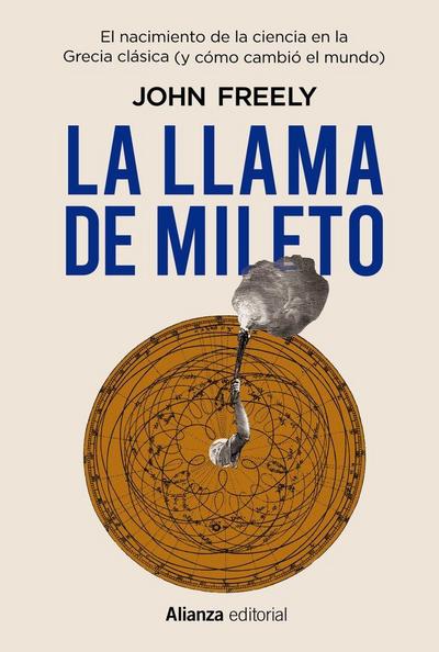 La llama de Mileto : el nacimiento de la ciencia en la Antigua Grecia