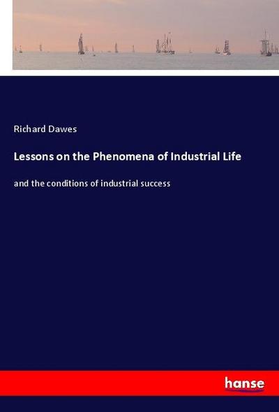 Lessons on the Phenomena of Industrial Life