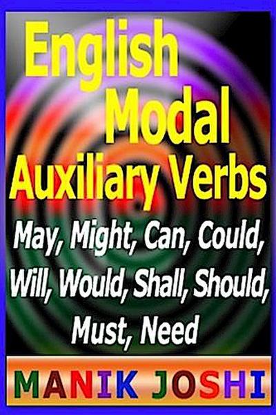 English Modal Auxiliary Verbs: May, Might, Can, Could, Will, Would, Shall, Should, Must, Need