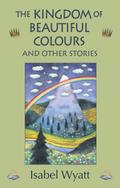 The Kingdom of Beautiful Colours and Other Stories