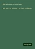 Des Markus Annäus Lukanus Pharsalia