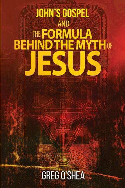 John’s gospel and the formula behind the myth of Jesus