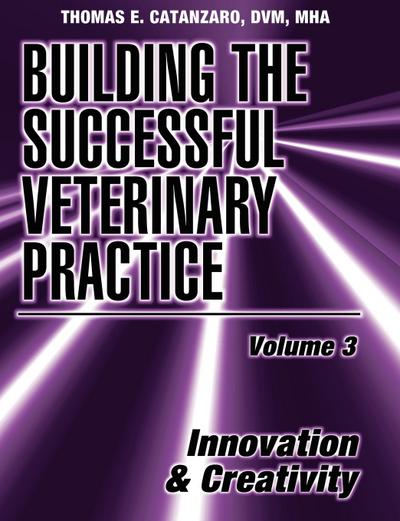 Building the Successful Veterinary Practice, Innovation & Creativity