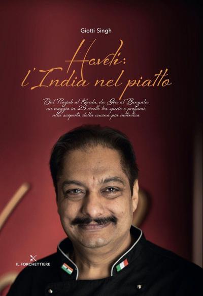 Haveli: l’India nel piatto. Dal Punjab al Kerala, da Goa al Bengala: un viaggio in 25 ricette tra spezie e profumi, alla scoperta della cucina più autentica
