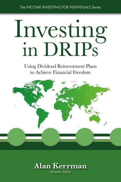 Investing in DRIPs: Using Dividend Reinvestment Plans to Achieve Financial Freedom (The INCOME INVESTING FOR INDIVIDUALS Series)