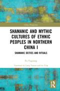 Shamanic and Mythic Cultures of Ethnic Peoples in Northern China I