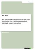 Zur Vereinbarkeit von Psychoanalyse und Marxismus.