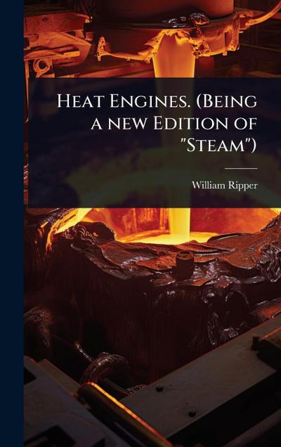 Heat Engines. (Being a new Edition of "Steam")
