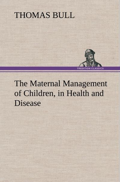 The Maternal Management of Children, in Health and Disease