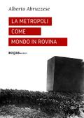 La metropoli come mondo in rovina