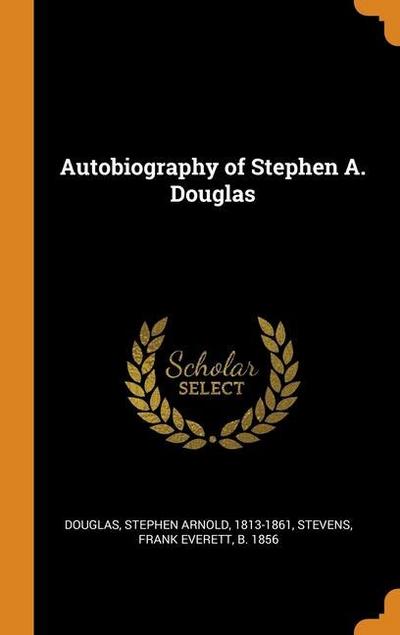 Autobiography of Stephen A. Douglas