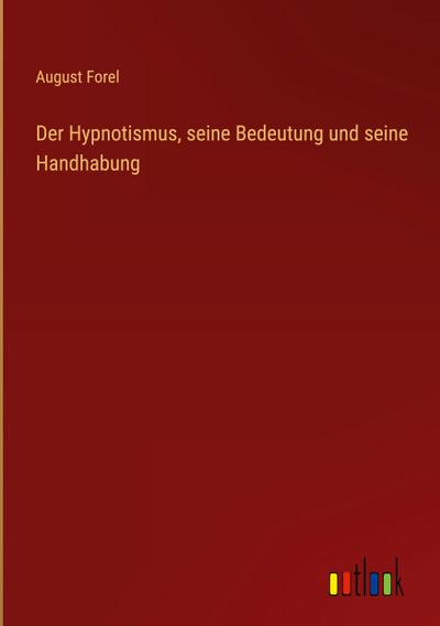 Der Hypnotismus, seine Bedeutung und seine Handhabung