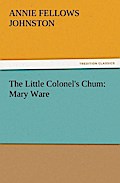 The Little Colonel`s Chum: Mary Ware - Annie F. (Annie Fellows) Johnston