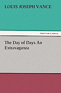 The Day Of Days An Extravaganza - Louis Joseph Vance