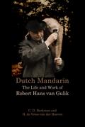 Dutch Mandarin: The Life and Work of Robert Hans van Gulik