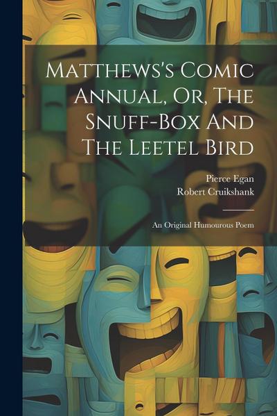 Matthews’s Comic Annual, Or, The Snuff-box And The Leetel Bird: An Original Humourous Poem
