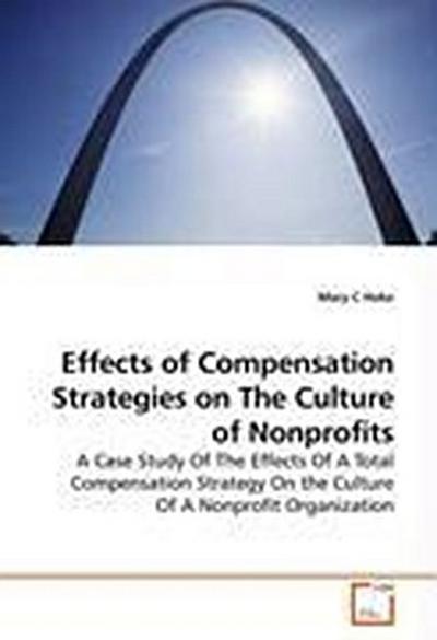 Effects of Compensation Strategies on The Culture of Nonprofits - Mary C Hoke