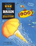 You Can’t Use Your Brain If You’re a Jellyfish