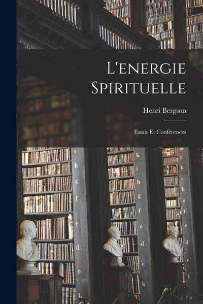 L’energie Spirituelle: Essais Et Conférences