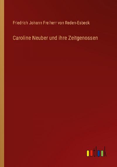 Caroline Neuber und ihre Zeitgenossen