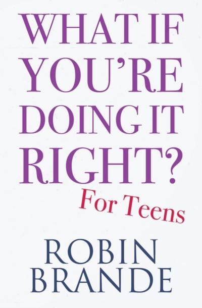 What If You’re Doing It Right? For Teens