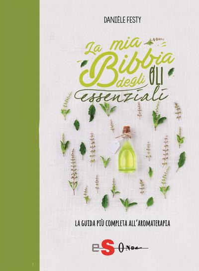 La mia Bibbia degli oli essenziali