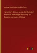Hardwicke’s Science-gossip. An Illustrated Medium of Interchange and Gossip for Students and Lovers of Nature