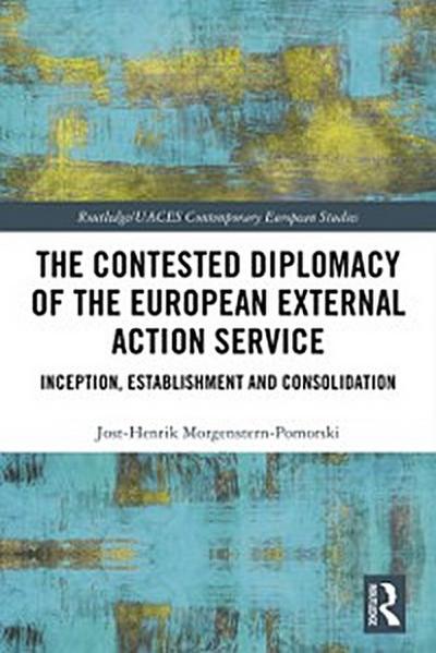 The Contested Diplomacy of the European External Action Service