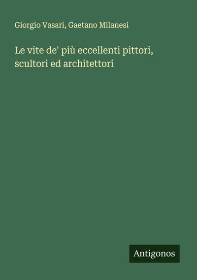 Le vite de’ più eccellenti pittori, scultori ed architettori