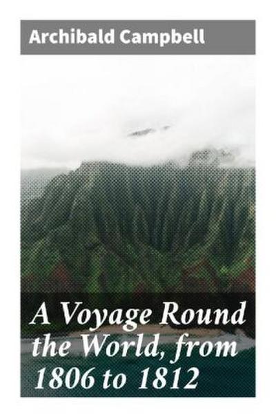 A Voyage Round the World, from 1806 to 1812