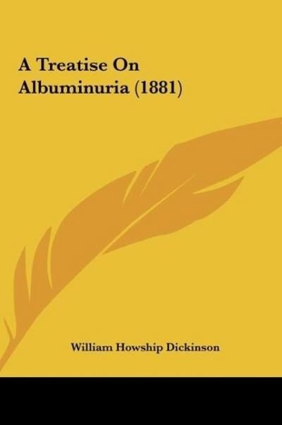 A Treatise On Albuminuria (1881)