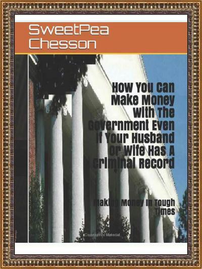 How You Can Make Money With The Government Even If Your Husband Or Wife Has A Criminal Record (1, #1)