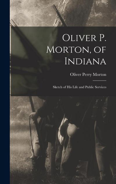 Oliver P. Morton, of Indiana