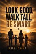 Look Good. Walk Tall. Be Smart