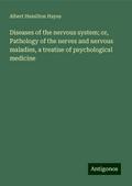 Diseases of the nervous system; or, Pathology of the nerves and nervous maladies, a treatise of psychological medicine