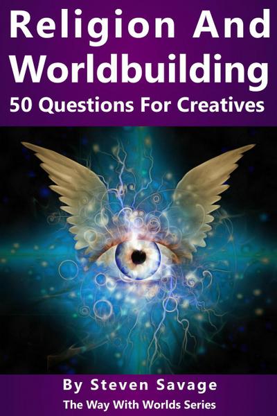 Religion and Worldbuilding: 50 Questions For Creatives (Way With Worlds, #6)