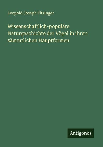 Wissenschaftlich-populäre Naturgeschichte der Vögel in ihren sämmtlichen Hauptformen