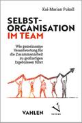 Selbstorganisation im Team: Wie gemeinsame Verantwortung für die Zusammenarbeit zu großartigen Ergebnissen führt