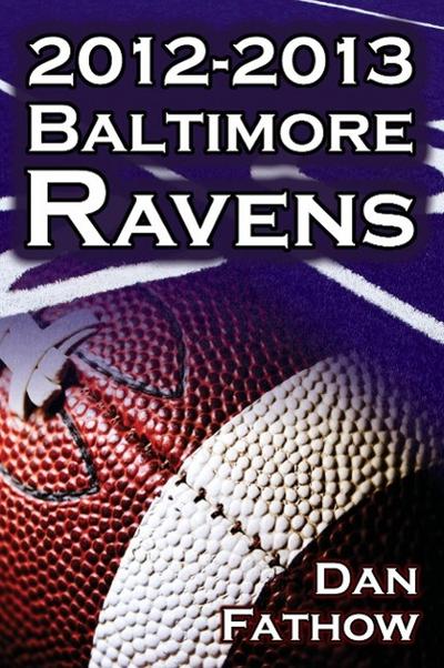 The 2012-2013 Baltimore Ravens - The Afc Championship & the Road to the NFL Super Bowl XLVII