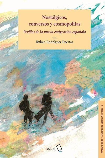 Nostálgicos, conversos y cosmopolitas : perfiles de la nueva emigración española