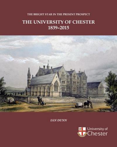 Bright Star in the Present Prospect: The University of Chester 1839-2015