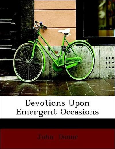 Devotions Upon Emergent Occasions - John Donne