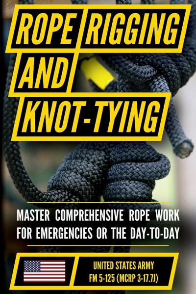 U.S. Army’s Guide to Rope, Knot Tying, and Rigging